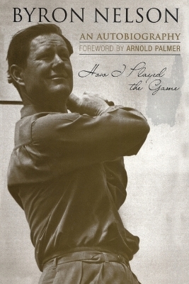 How I Played the Game - Byron Nelson