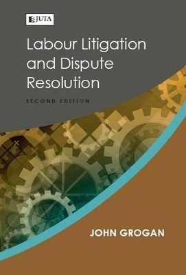 Labour litigation and dispute resolution - J. Grogan