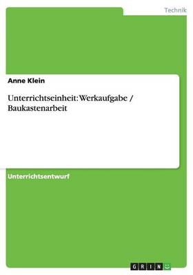 Unterrichtseinheit: Werkaufgabe / Baukastenarbeit - Anne Klein
