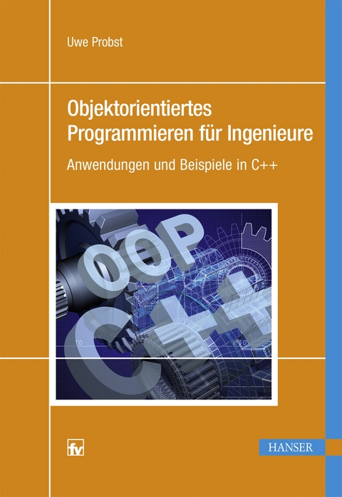 Objektorientiertes Programmieren für Ingenieure - Uwe Probst