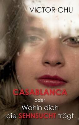 Casablanca oder Wohin dich die Sehnsucht tr&auml;gt - Victor Chu
