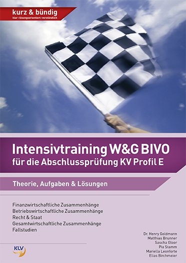 Intensivtraining W&G BIVO f&uuml;r die Abschlusspr&uuml;fung KV Profil E - Henry Goldmann, Matthias Brunner, Sascha Gloor, Pia Stamm, Mariella Brunner, Elias Birchmeier