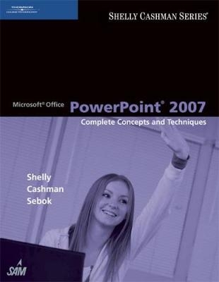 Microsoft&reg; Office PowerPoint 2007: Complete Concepts and Techniques - Susan Sebok, Thomas J. Cashman