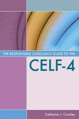 The Responsible Clinicianas Guide to the Celf-4