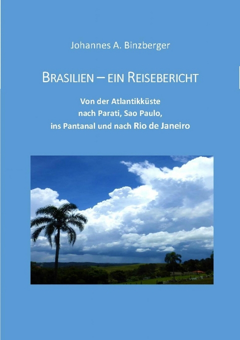 Brasilien - ein Reisebericht - Johannes A. Dr. Binzberger