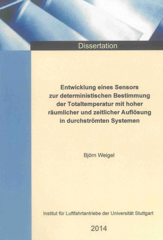 Entwicklung eines Sensors zur deterministischen Bestimmung der Totaltemperatur mit hoher räumlicher und zeitlicher Auflösung in durchströmten Systemen
