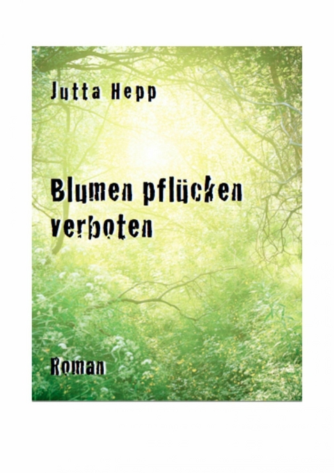 Blumen pfl&uuml;cken verboten - Jutta Hepp