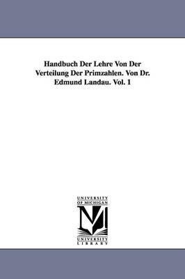 Handbuch Der Lehre Von Der Verteilung Der Primzahlen. Von Dr. Edmund Landau. Vol. 1 - Edmund Landau
