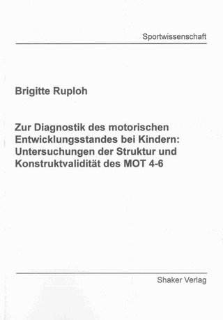 Zur Diagnostik des motorischen Entwicklungsstandes bei Kindern: Untersuchungen der Struktur und Konstruktvalidität des MOT 4-6
