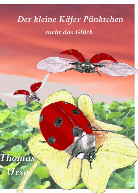 Der Kleine K&auml;fer P&uuml;nktchen Sucht das Gl&uuml;ck - Thomas Urso