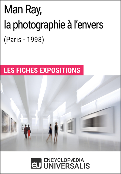 Man Ray, la photographie à l'envers (Paris - 1998) -  Encyclopaedia Universalis