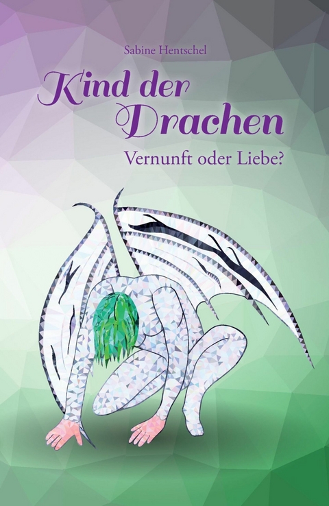 Kind der Drachen &ndash; Vernunft oder Liebe? - Sabine Hentschel