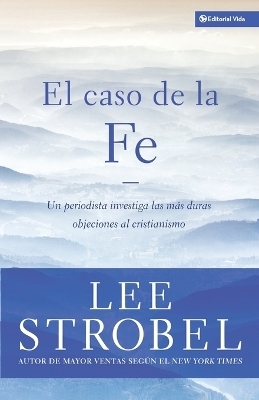 El Caso De La Fe - Lee Strobel