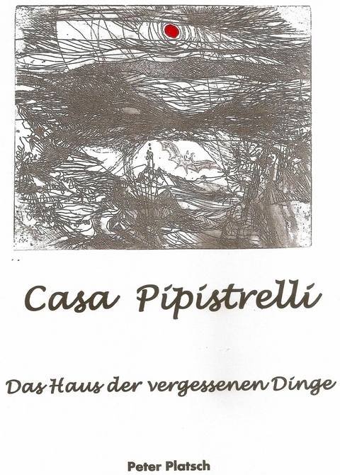 Casa Pipistrelli Das Haus der vergessenen Dinge - Peter Platsch