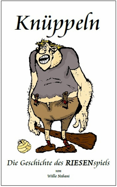 Kn&uuml;ppeln. Die Geschichte des RIESENspiels - Willie Nobani