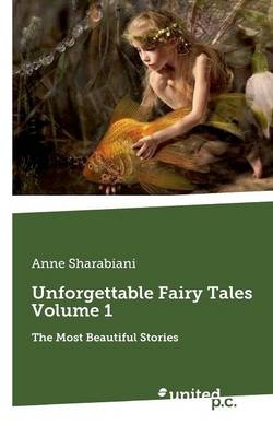 Unforgettable Fairy Tales Volume 1 -  Anne Sharabiani
