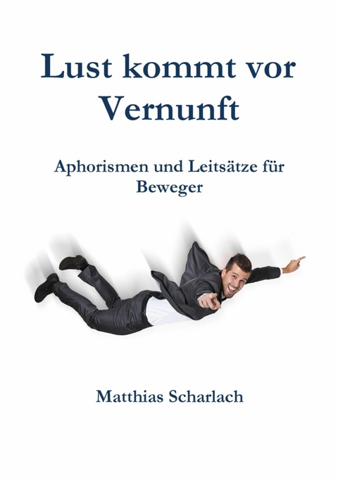 Lust kommt vor Vernunft - Matthias Scharlach