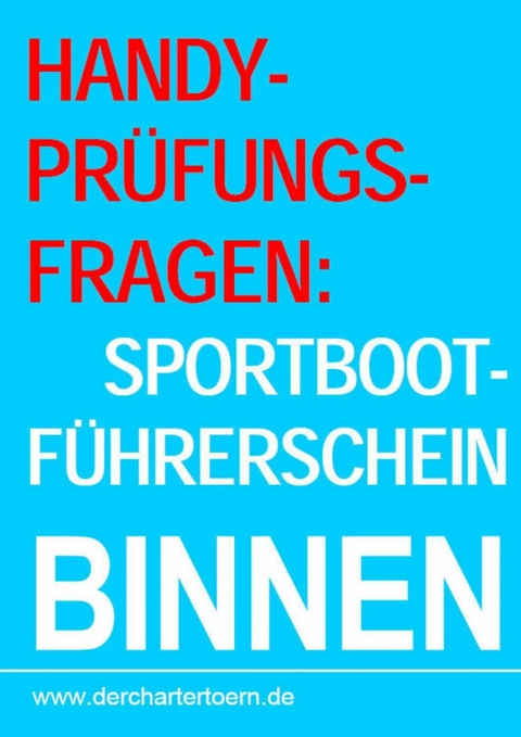 Handy-Pr&uuml;fungsfragen: Sportbootf&uuml;hrerschein Binnen Segel&Motor. Zum &Uuml;ben per Handy als eBook. - 