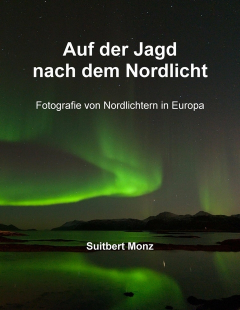 Auf der Jagd nach dem Nordlicht - Suitbert Monz