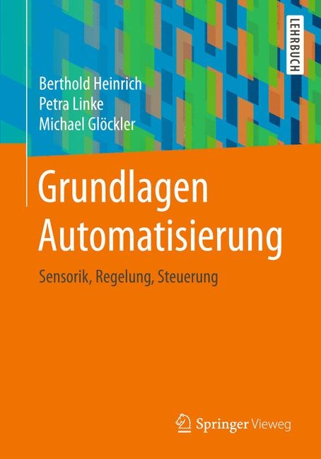Grundlagen Automatisierung - Berthold Heinrich, Petra Linke, Michael Gl&ouml;ckler