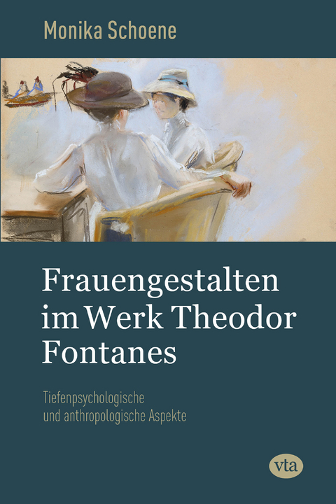 Frauengestalten im Werk Theodor Fontanes - Monika Schoene