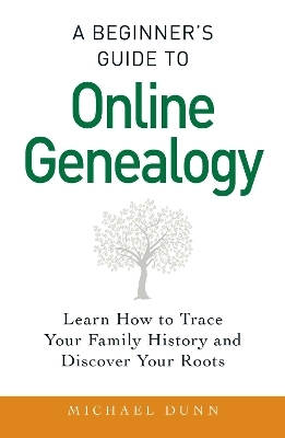 A Beginner's Guide to Online Genealogy - Michael Dunn