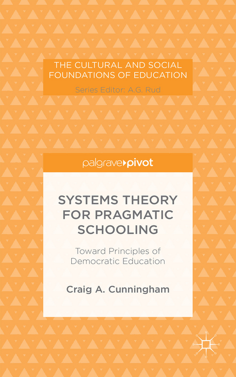 Systems Theory for Pragmatic Schooling: Toward Principles of Democratic Education - C. Cunningham
