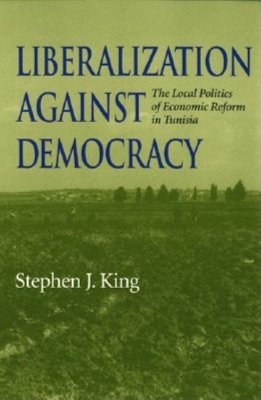 Liberalization Against Democracy - Stephen J. King