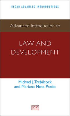 Advanced Introduction to Law and Development - Michael J. Trebilcock, Mariana Mota Prado