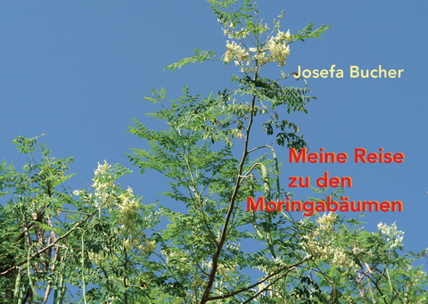 Meine Reise zu den Moringab&auml;umen - Josefa Bucher