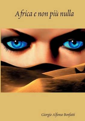 Africa e non pi&ugrave; nulla - Giorgio Alfonso Bonfatti