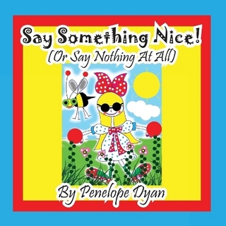 Say Something Nice! (Or Say Nothing At All)