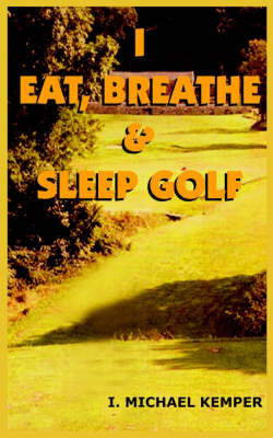I Eat, Breathe & Sleep Golf