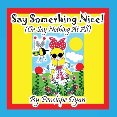 Say Something Nice! (Or Say Nothing At All) - Penelope Dyan