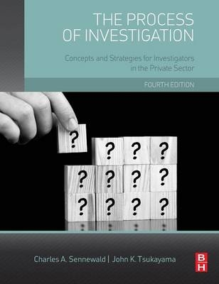 The Process of Investigation - Charles A. Sennewald, John Tsukayama