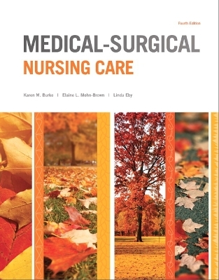 Medical-Surgical Nursing Care - Karen Burke, Priscilla LeMone, Elaine Mohn-Brown, Linda Eby