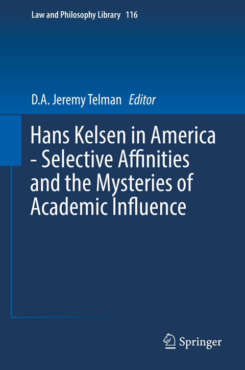 Hans Kelsen in America - Selective Affinities and the Mysteries of Academic Influence - 