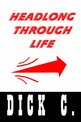 Headlong through Life - Dick C