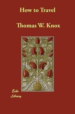 How to Travel - Thomas W Knox
