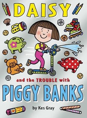 Daisy and the Trouble with Piggy Banks - Kes Gray