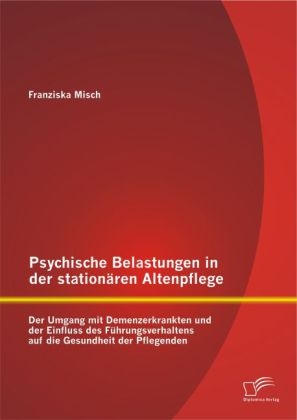 Psychische Belastungen in der station&auml;ren Altenpflege - Franziska Misch
