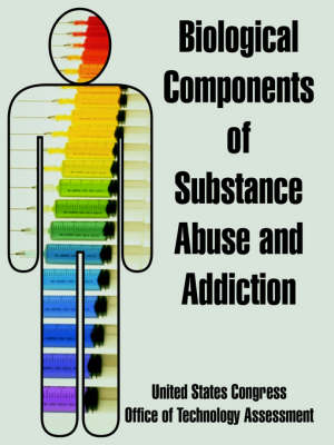 Biological Components of Substance Abuse and Addiction -  United States Congress,  Office of Technology Assessment