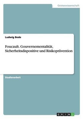 Foucault. GouvernementalitÃ¤t, Sicherheitsdispositive und RisikoprÃ¤vention