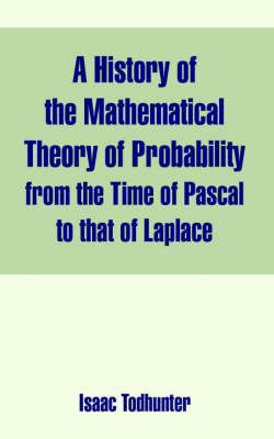 A History of the Mathematical Theory of Probability from the Time of Pascal to that of Laplace