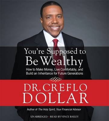 You're Supposed to be Wealthy - Creflo A. Dollar