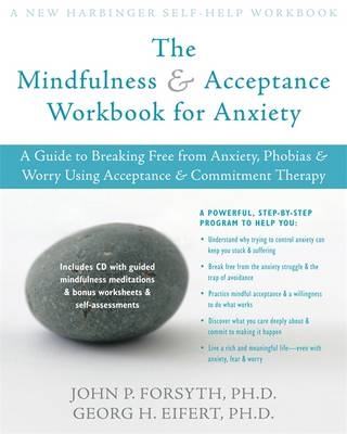 The Mindfulness and Acceptance Workbook for Anxiety - John P. Forsyth, Georg H. Eifert