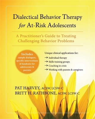 Dialectical Behavior Therapy for At-Risk Adolescents - Pat Harvey, Britt H. Rathbone