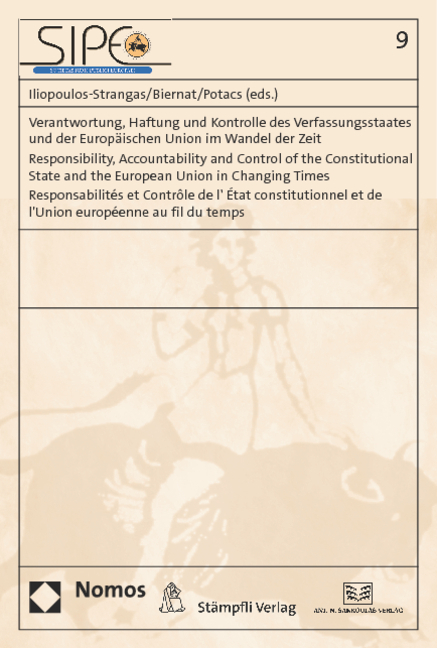 Verantwortung, Haftung und Kontrolle des Verfassungsstaates und der Europ&auml;ischen Union im Wandel der Zeit - Responsibility, Accountability and Control of the Constitutional State and the European Union in Changing Times - Responsabilit&eacute;s et Contr&ocirc;le de l' &Eacute;tat constitutionnel et de l'Union europ&eacute;enne au fil du temps - 