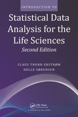 Introduction to Statistical Data Analysis for the Life Sciences - Claus Thorn Ekstrom, Helle Sørensen
