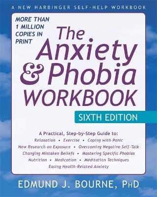 The Anxiety and Phobia Workbook, 6th Edition - Edmund J. Bourne